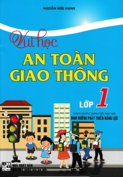 VUI HỌC AN TOÀN GIAO THÔNG LỚP 1 (Theo chương trình Tiểu học mới - Định hướng phát triển năng lực)